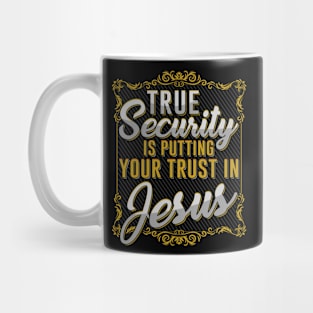 True Security is putting your trust in Jesus Mug